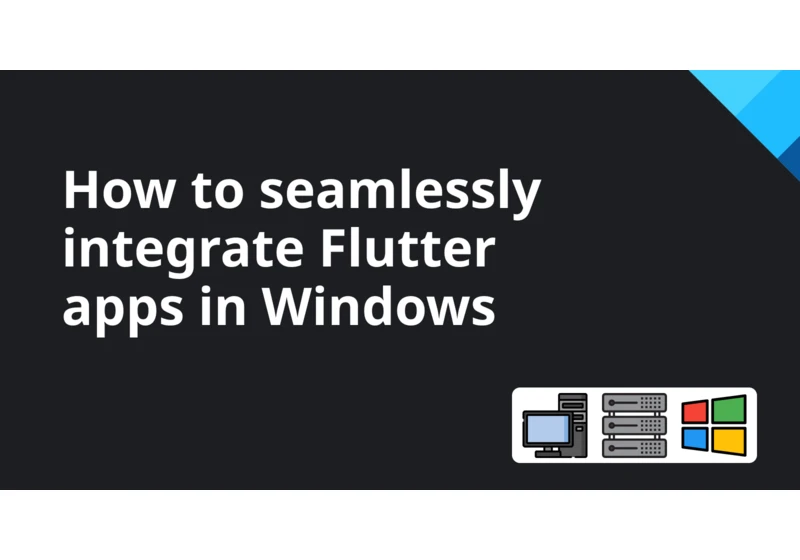 How to seamlessly integrate Flutter apps in Windows