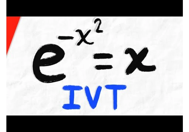 Show e^(-x^2)=x has Solution with Intermediate Value Theorem | Calculus 1 Exercises