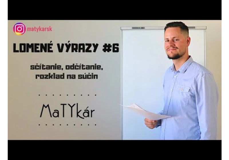 LOMENÉ VÝRAZY #6 - sčítanie, odčítanie, krátenie, rozklad na súčin