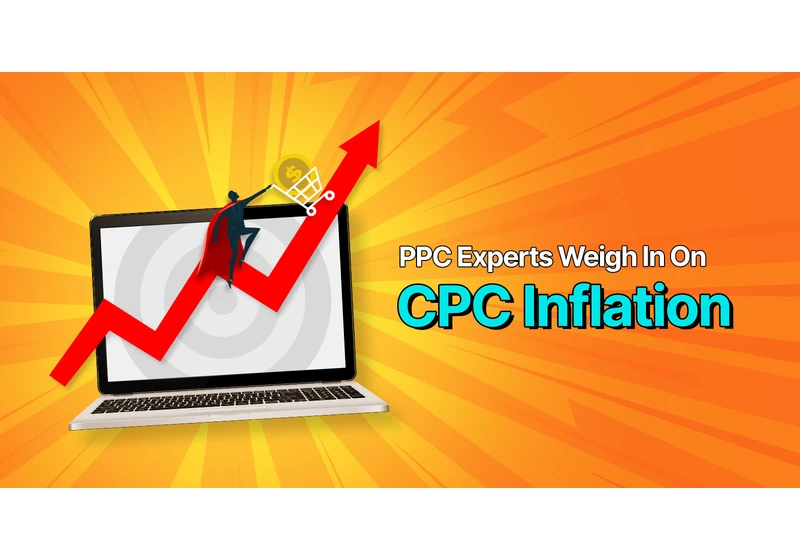 PPC Experts Weigh In On CPC Inflation via @sejournal, @BennyJamminS