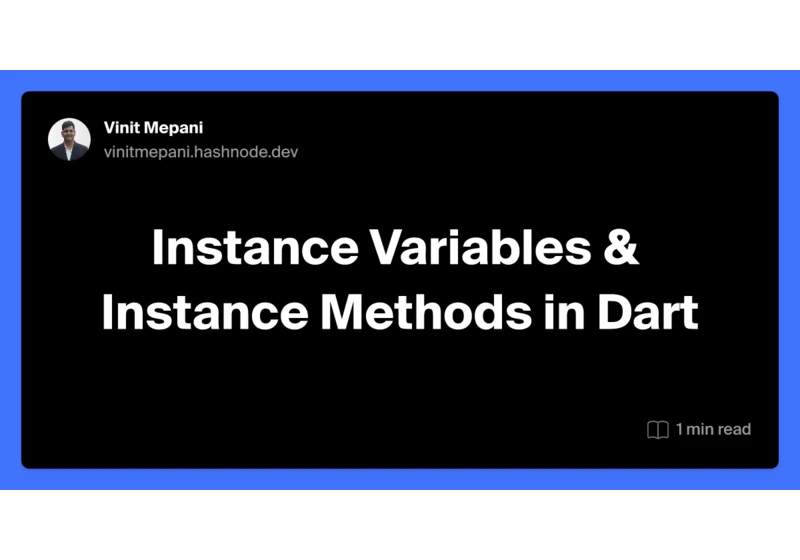 Instance Variables & Instance Methods in Dart