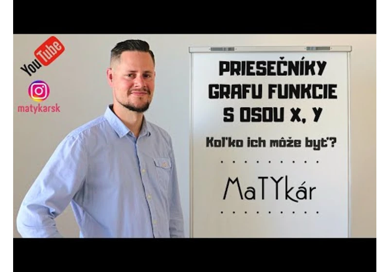 PRIESEČNÍKY GRAFU FUNKCIE S OSOU X, Y - Koľko ich môže byť?