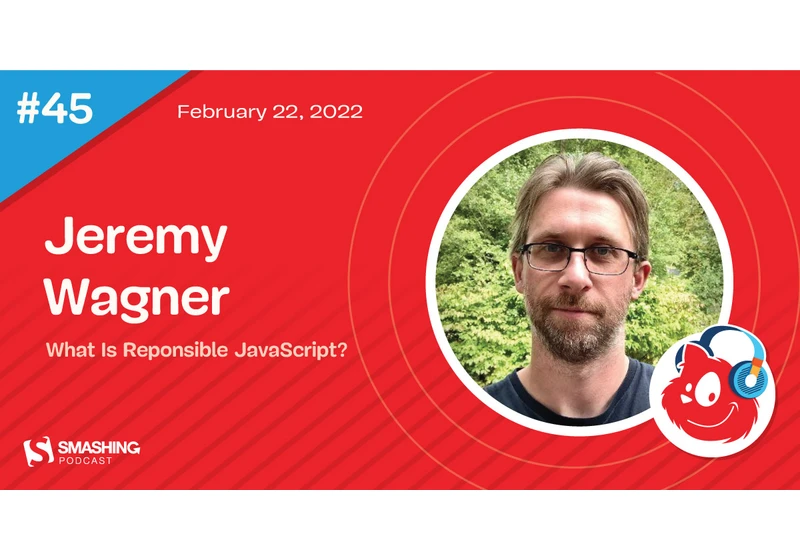 Smashing Podcast Episode 45 With Jeremy Wagner: What Is Reponsible JavaScript?