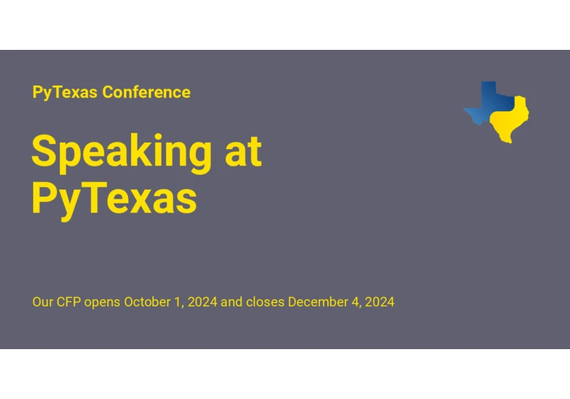 Speaking at PyTexas – CFP closes December 1, 2024