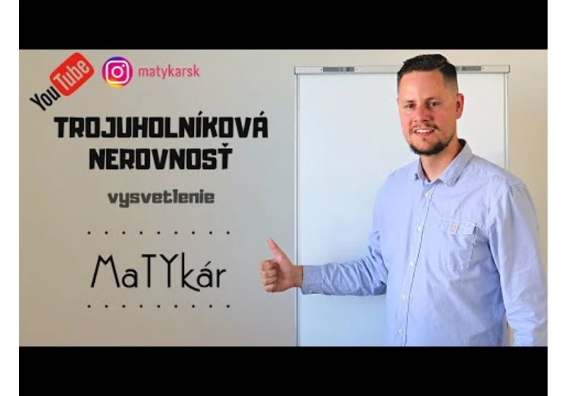 TROJUHOLNÍKOVÁ NEROVNOSŤ - vysvetlenie