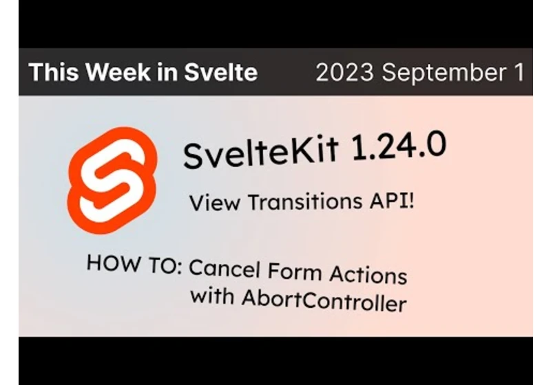 This Week in Svelte (2023 September 1) - SvelteKit 1.24.0, View Transitions API, AbortController