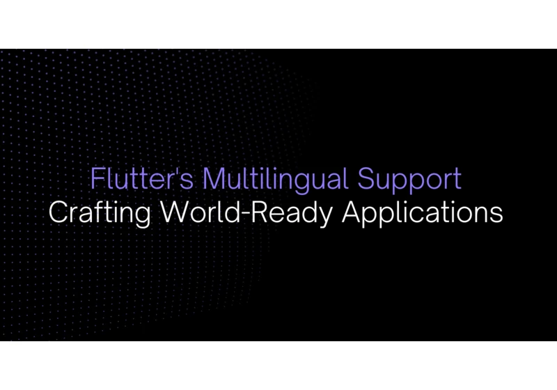 Flutter's Multilingual Support: Crafting World-Ready Applications