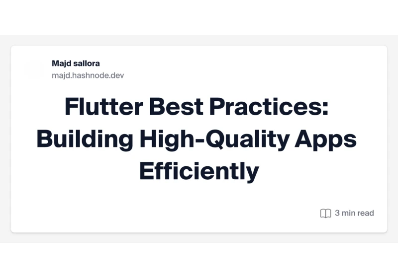 Flutter Best Practices: Building High-Quality Apps Efficiently