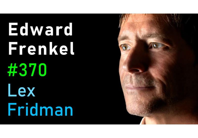 #370 – Edward Frenkel: Reality is a Paradox – Mathematics, Physics, Truth & Love