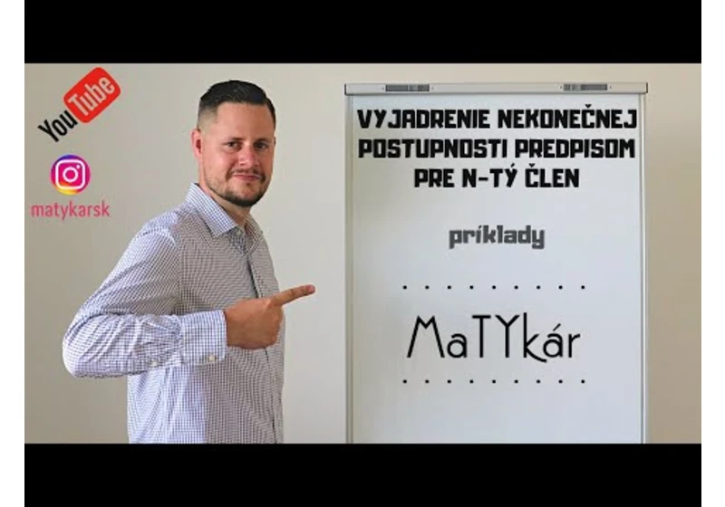 VYJADRENIE NEKONEČNEJ POSTUPNOSTI predpisom pre n-tý člen - príklady