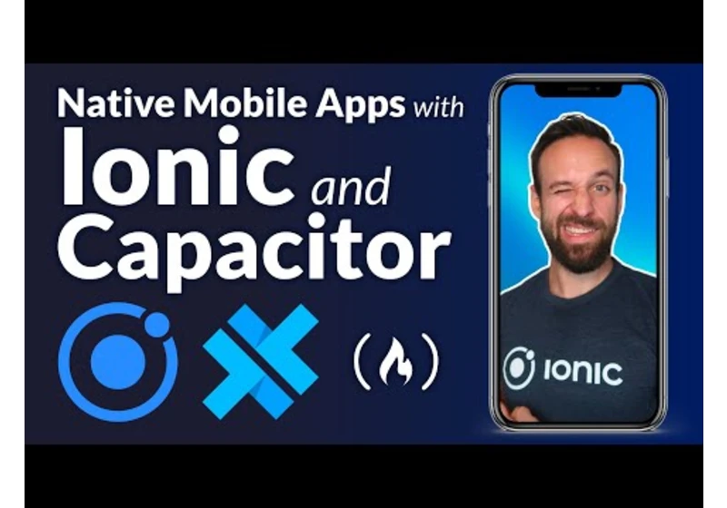 Ionic & Capacitor for Building Native Mobile Apps – Full Course for Beginners