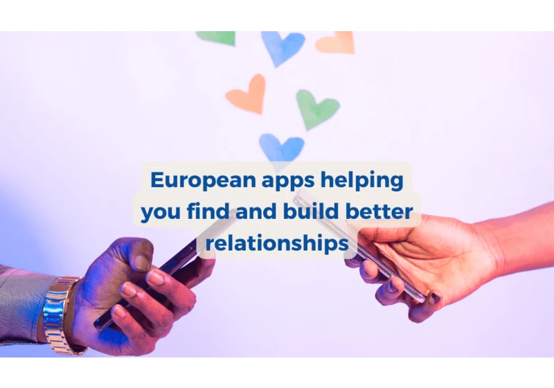 10 European apps helping you find and build better relationships