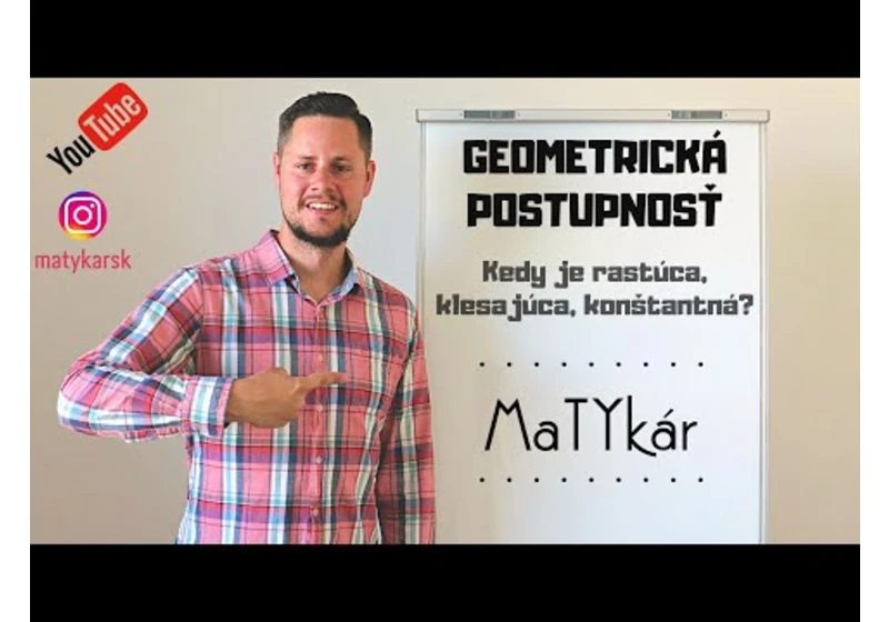 GEOMETRICKÁ POSTUPNOSŤ - Kedy je rastúca, klesajúca, konštantná, oscilujúca?