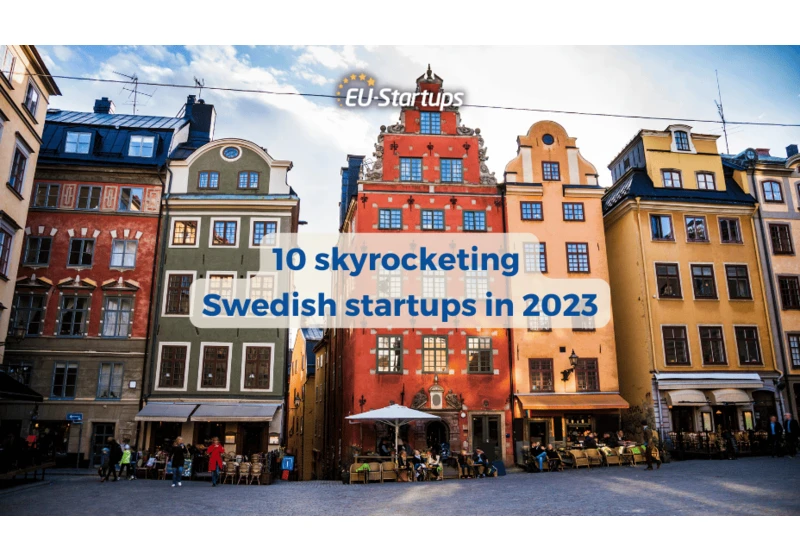 10 Skyrocketing Swedish startups to watch in 2023!