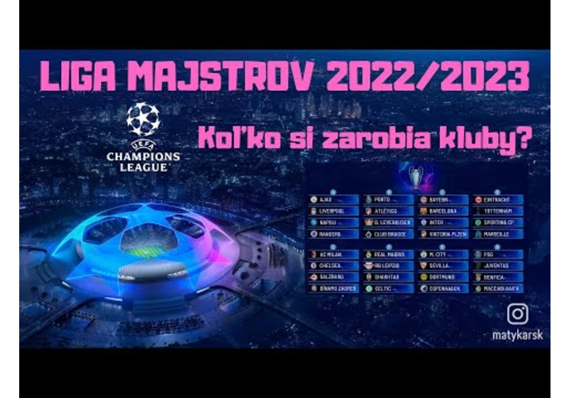 LIGA MAJSTROV 2022/2023 - Koľko si kluby zarobia?