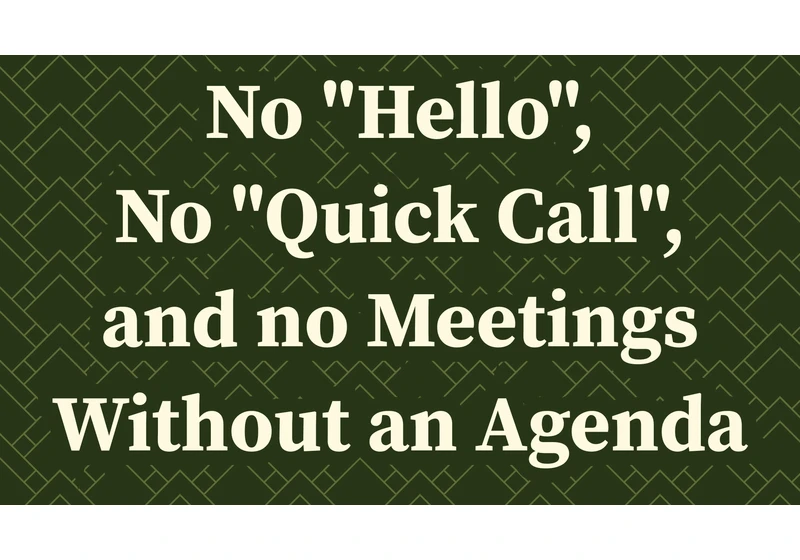 No "Hello", No "Quick Call", and No Meetings Without an Agenda