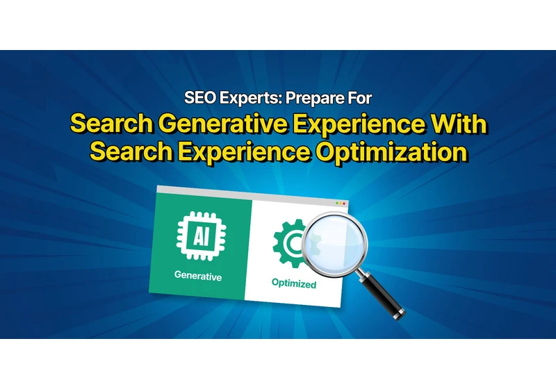 SEO Experts: Prepare For Search Generative Experience With “Search Experience Optimization” via @sejournal, @BennyJamminS