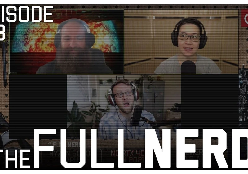 The Full Nerd ep. 173: Ryzen 5000G APUs look great, Nvidia GPUs look late