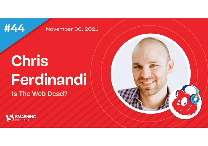 Smashing Podcast Episode 44 With Chris Ferdinandi: Is The Web Dead?