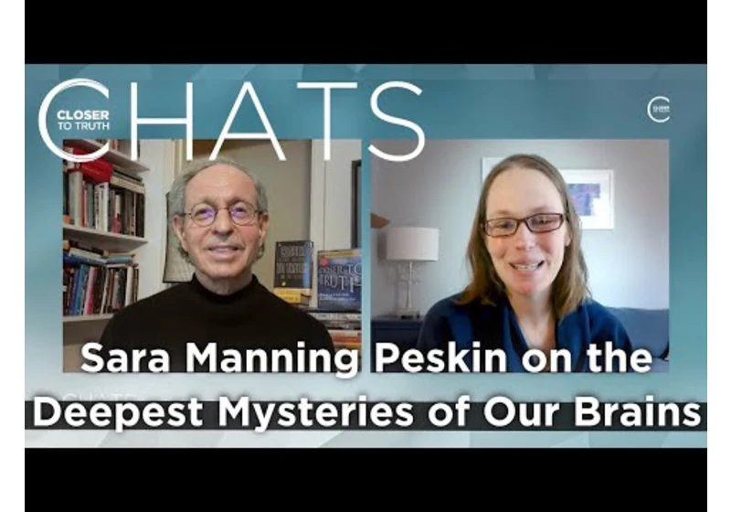 Sara Manning Peskin on Deepest Mysteries of our Brains | Closer To Truth Chats