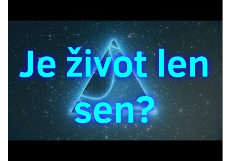 Je náš život len SEN?