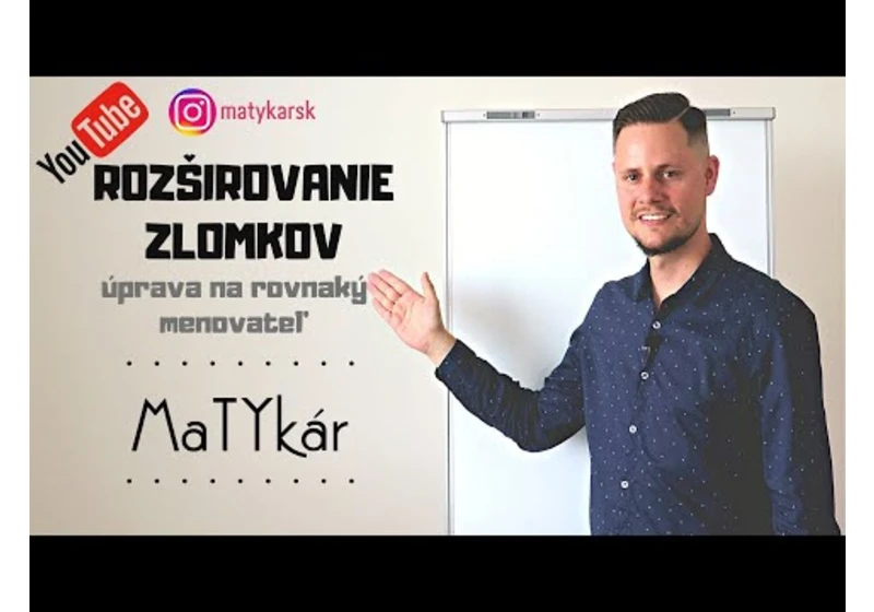 ROZŠIROVANIE ZLOMKOV - úprava na rovnaký menovateľ