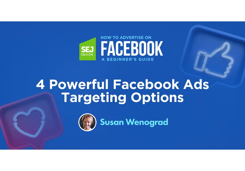 4 Powerful Facebook Ads Targeting Options via @sejournal, @SusanEDub