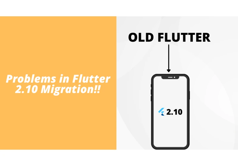 Flutter 2.10 migration guide. How I migrated to Flutter 2.10