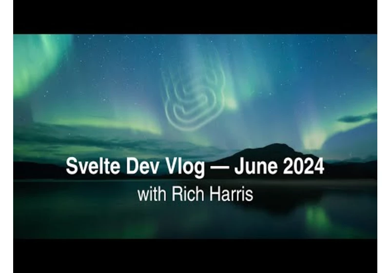 Svelte Dev Vlog — June 2024