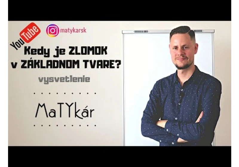 Kedy je ZLOMOK V ZÁKLADNOM TVARE?