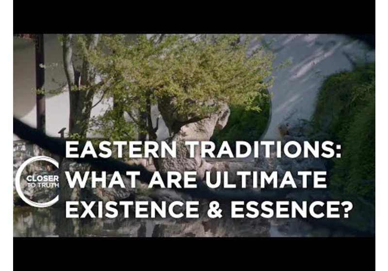 Eastern Traditions: What are Ultimate Existence and Essence? | Episode 2404 | Closer To Truth