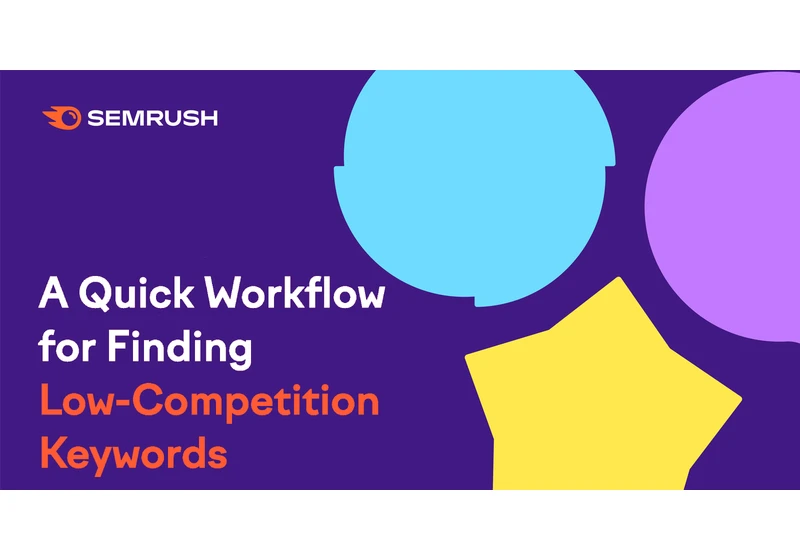 Find Low-Competition Keywords: A Quick Workflow via @sejournal, @semrush