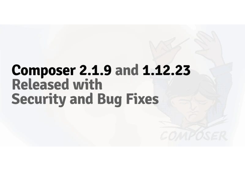 Composer 2.1.9 and 1.12.23 released with security and bug fixes