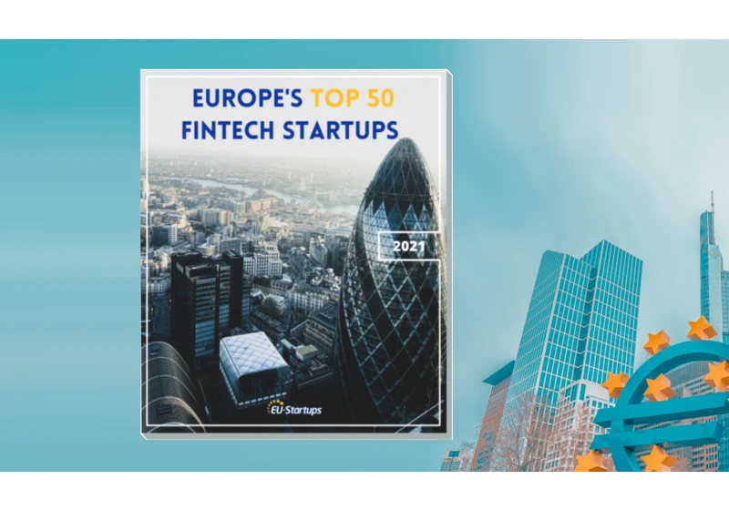 Top 50: Europe’s hottest FinTech startups in 2021