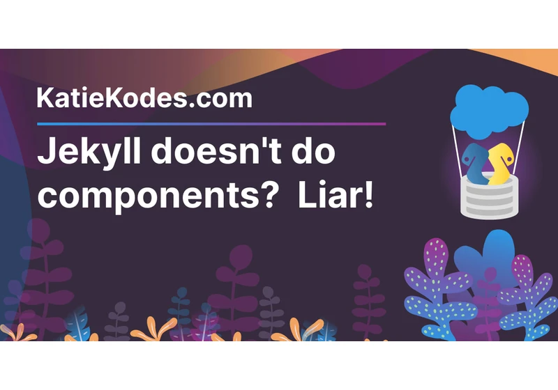 Jekyll doesn’t do components? Liar!