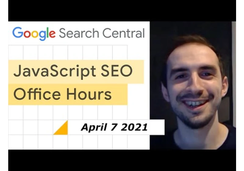 JavaScript SEO Office Hours April 7th, 2021