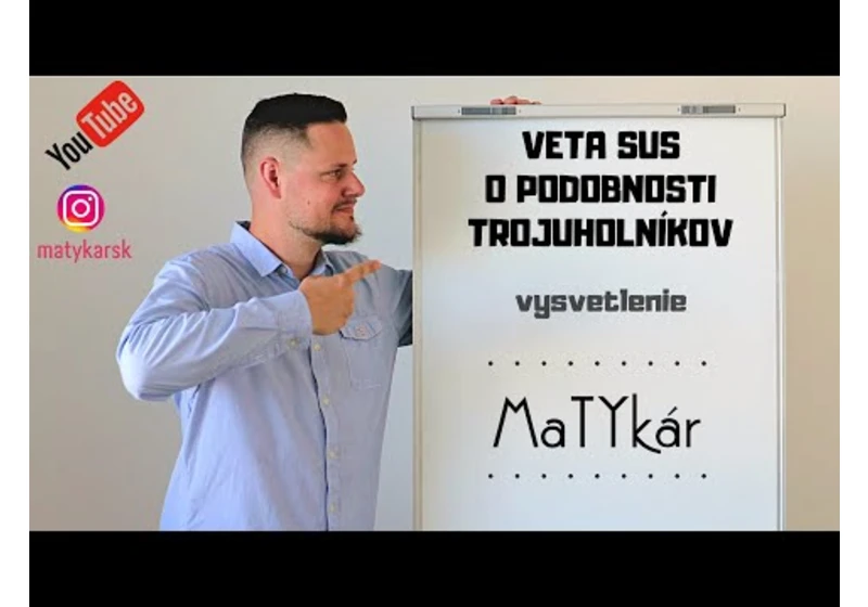 VETA SUS o PODOBNOSTI TROJUHOLNÍKOV - vysvetlenie