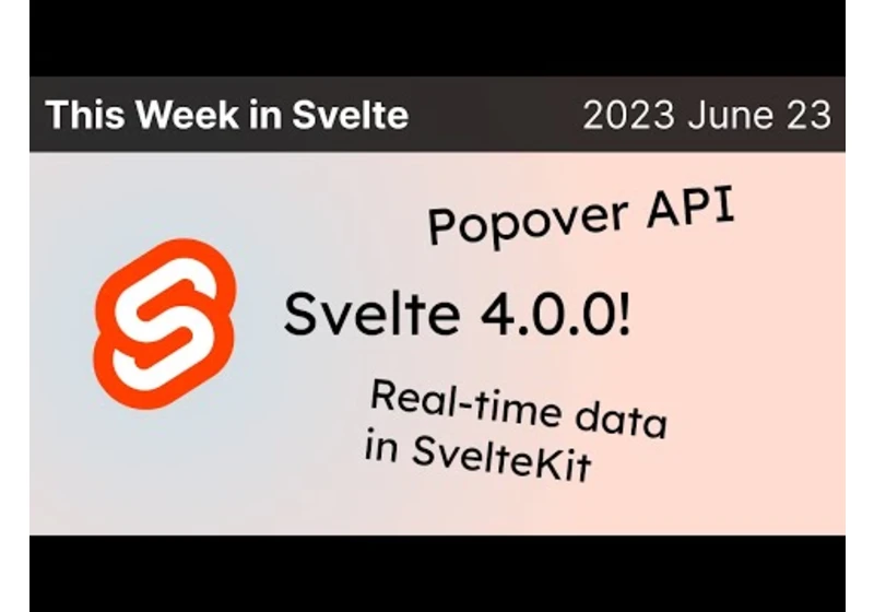 This Week in Svelte (2023 June 23) - Svelte 4, Popovers and hover, Real Time requests with SvelteKit