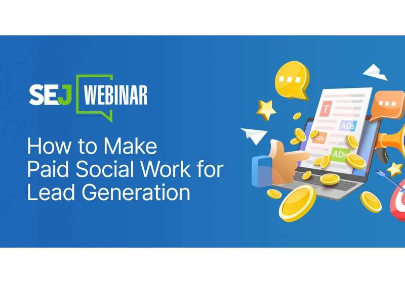 How to Make Paid Social Work for Lead Generation [Webinar] via @sejournal, @hethr_campbell