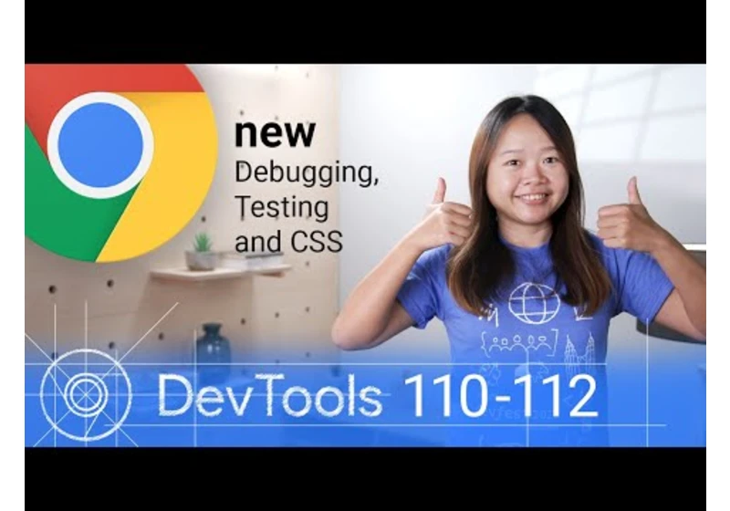 Whats New In DevTools: Debugging, testing and CSS (Chrome 110 - 112)