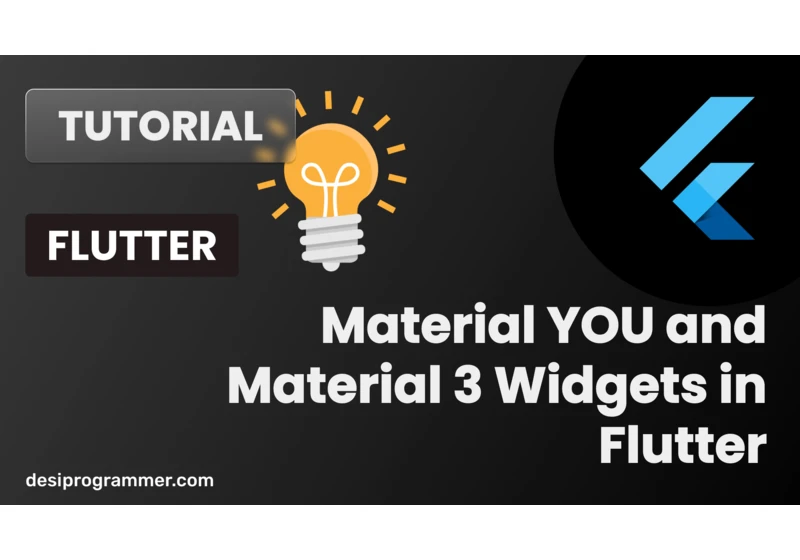 Material YOU and Material 3 Widgets in Flutter | Desi Programmer