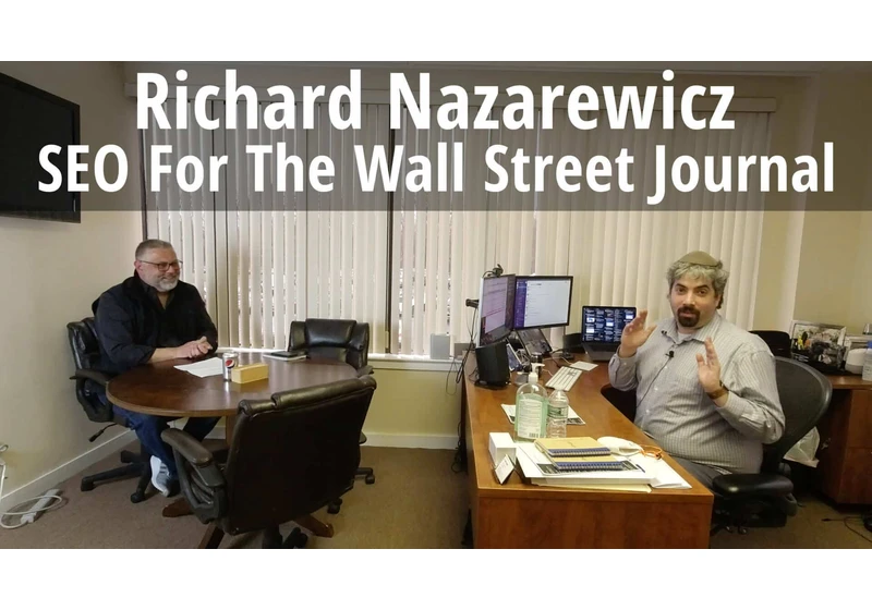 Video: Richard Nazarewicz, Technical SEO Manager at the Wall Street Journal