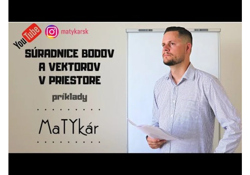 SÚRADNICE BODOV A VEKTOROV V PRIESTORE - príklady