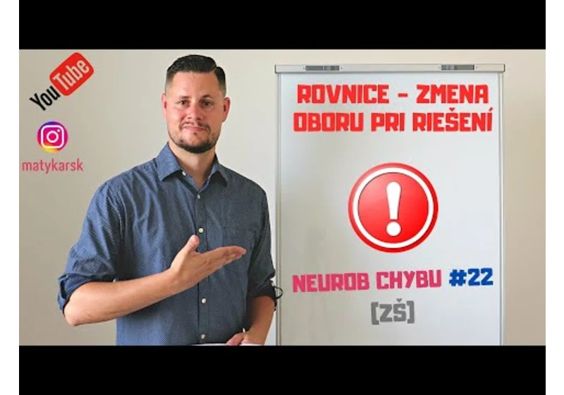 NEUROB CHYBU #22 (ZŠ + SŠ) - Zmena oboru pri riešení rovnice