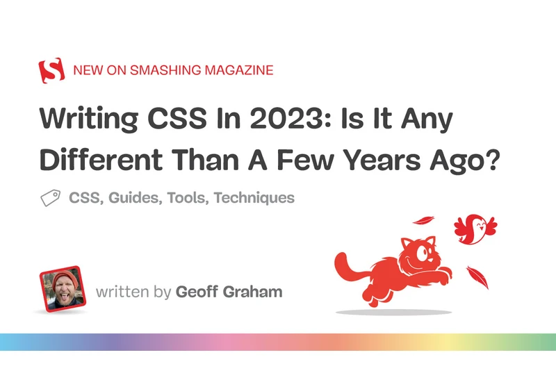 Writing CSS In 2023: Is It Any Different Than A Few Years Ago?