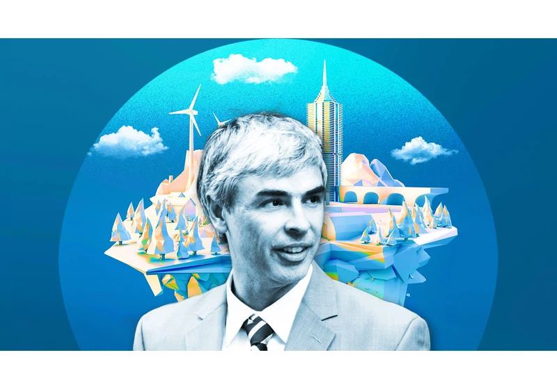 The wild origins of Larry Page’s plan for Google to reinvent cities