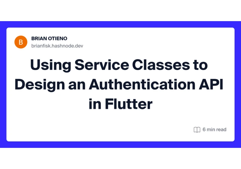 Using Service Classes to Design an Authentication API in Flutter