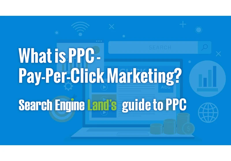 Search Engine Land’s updated What is PPC guide is now available