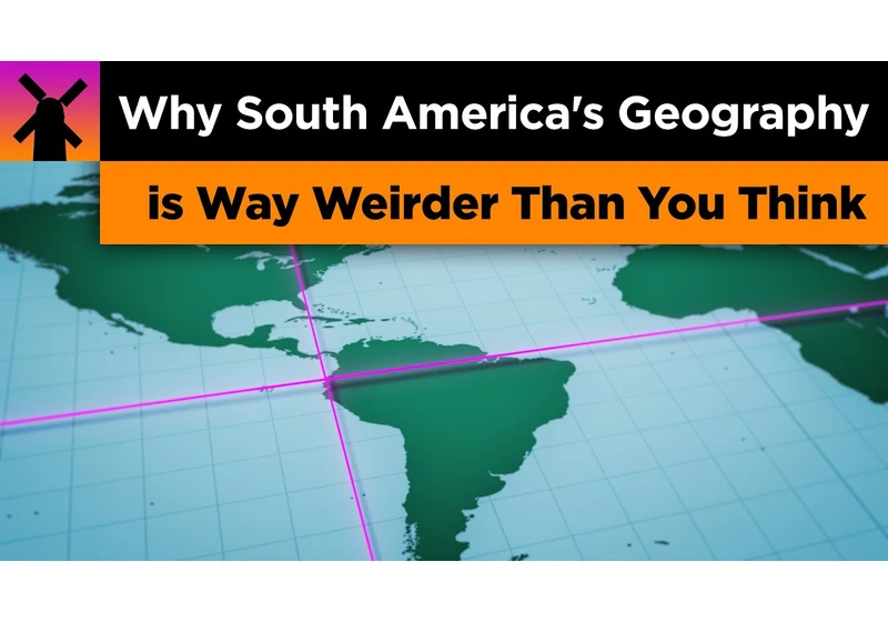 Why South America's Geography is Way Weirder Than You Think