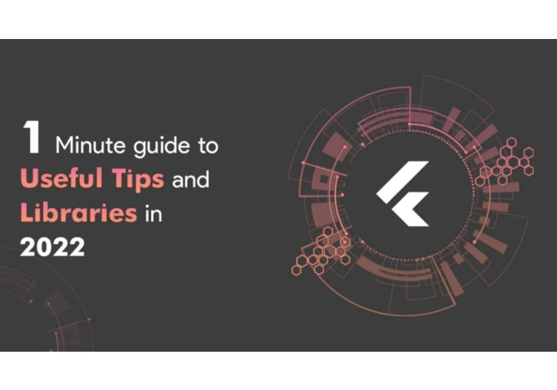 Flutter — 1 Minute guide to Useful Tips and Libraries in 2022